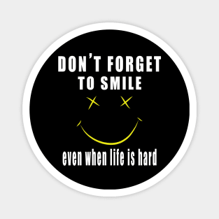 Don't Forget To Smile Even When Life Is Hard Magnet